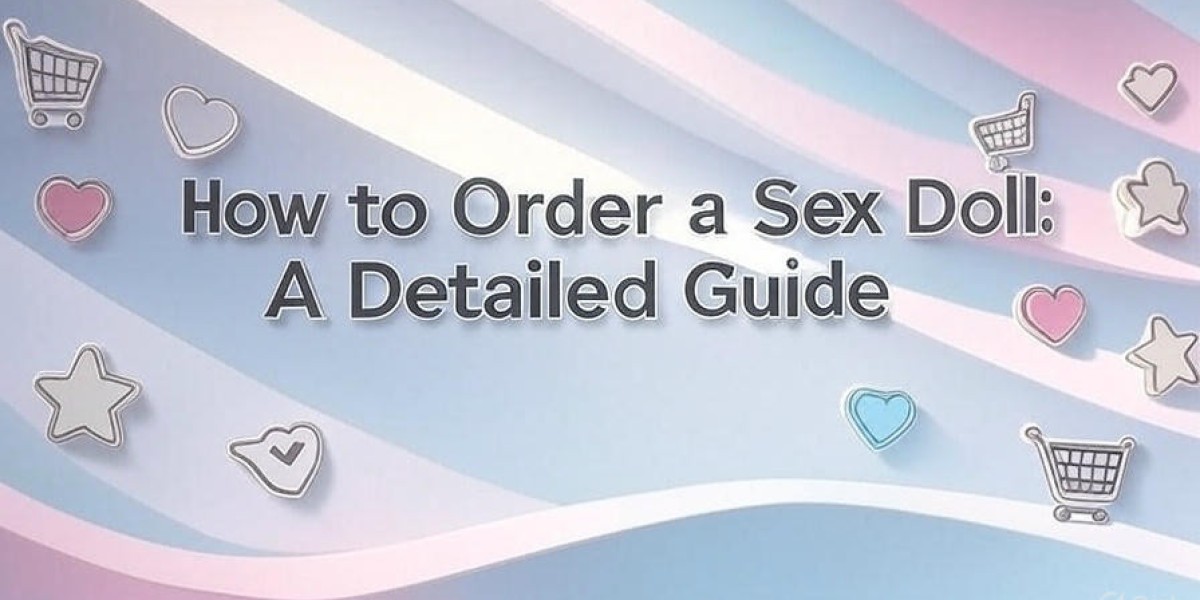 A Quick Guide on How to Order a Sex Doll