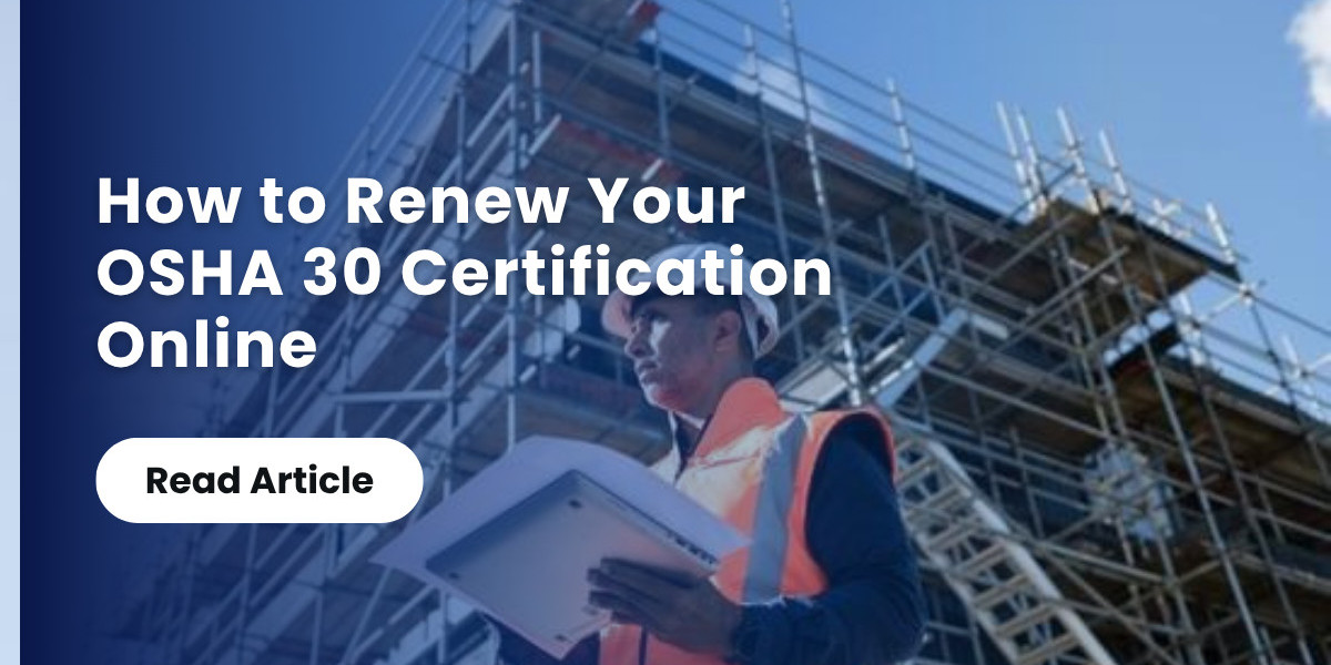 How to Renew Your OSHA 30 Certification Online