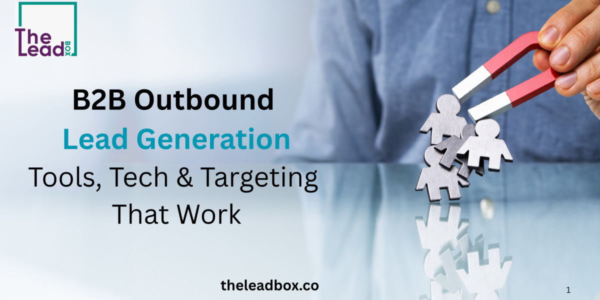 B2B Outbound Lead Generation: Tools, Tech & Targeting That Works