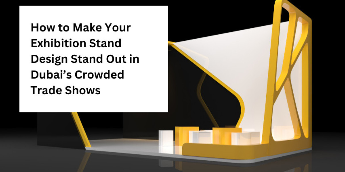How to Make Your Exhibition Stand Design Stand Out in Dubai’s Crowded Trade Shows