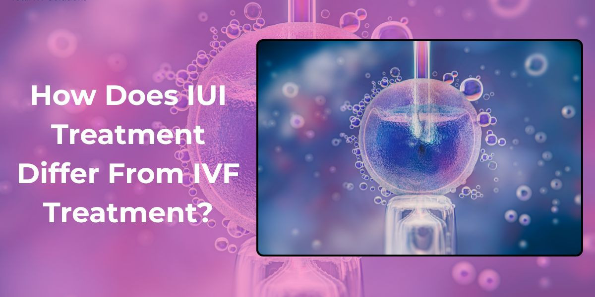 How Does IUI Treatment Differ From IVF Treatment?
