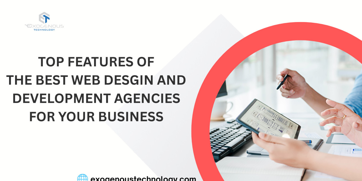 Top Features of the Best Web Design and Development Agencies for Your Business