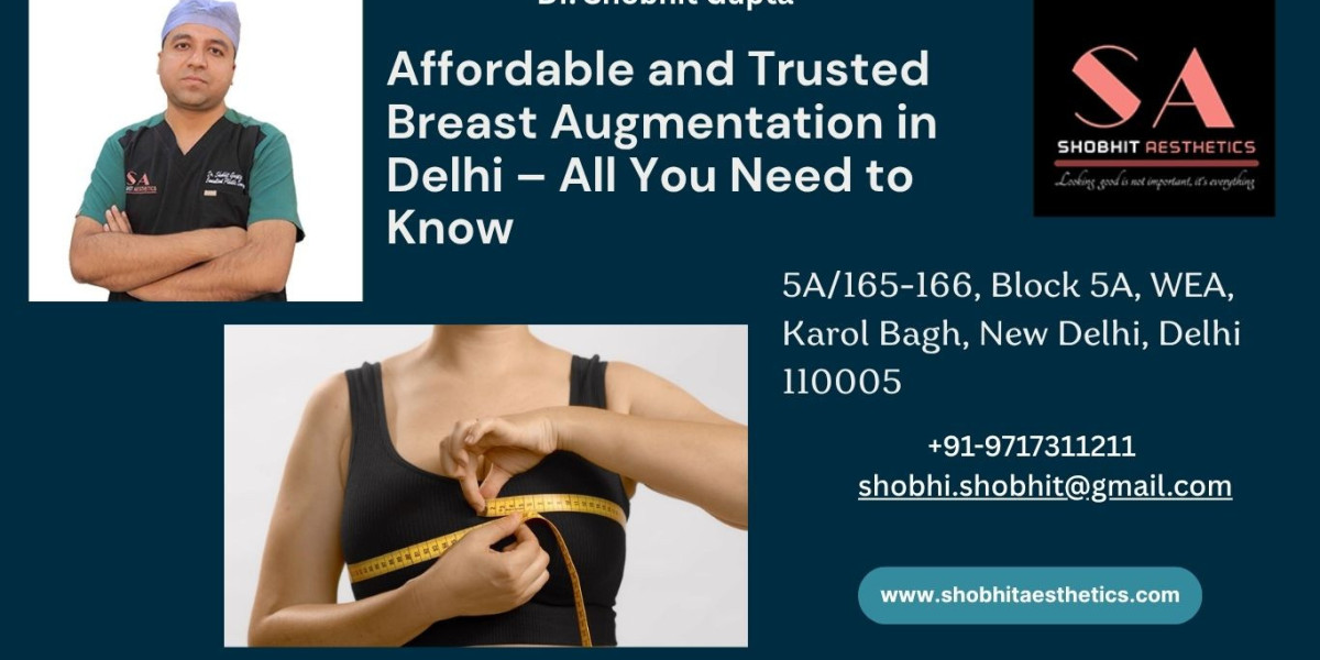 Affordable and Trusted Breast Augmentation in Delhi – All You Need to Know