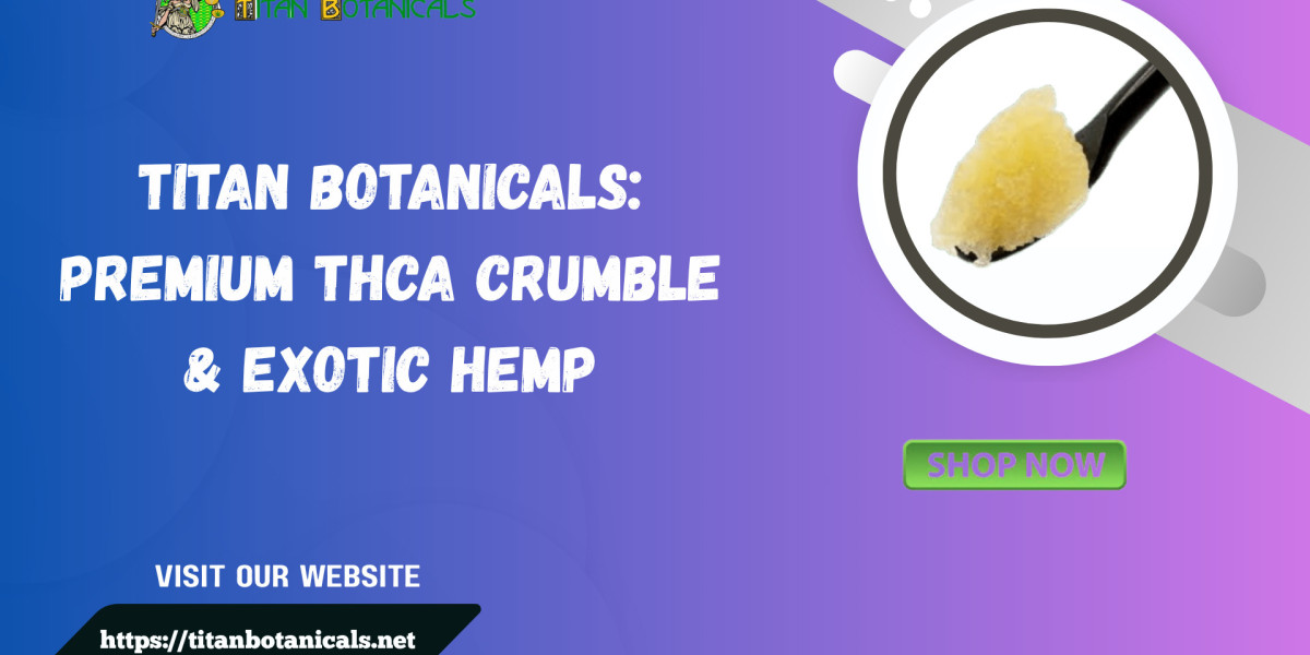 Titan Botanicals: Premium THCA Crumble & Exotic Hemp