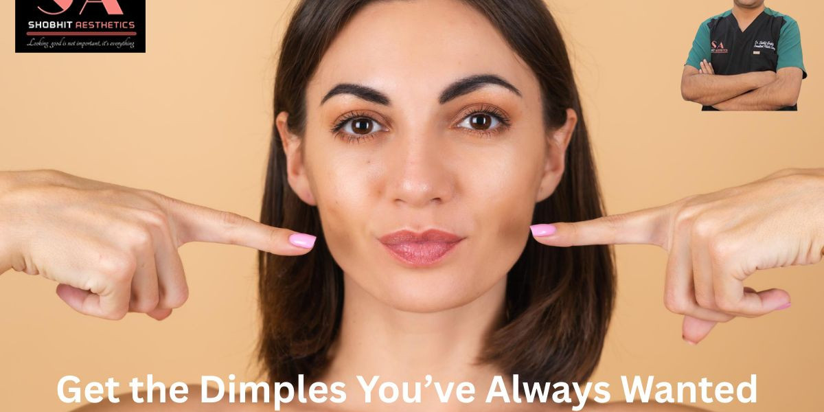 Get the Dimples You’ve Always Wanted with Dimple Creation Surgery in Delhi