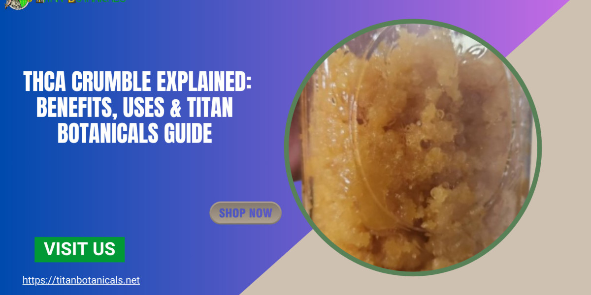 THCA Crumble Explained: Benefits, Uses & Titan Botanicals Guide
