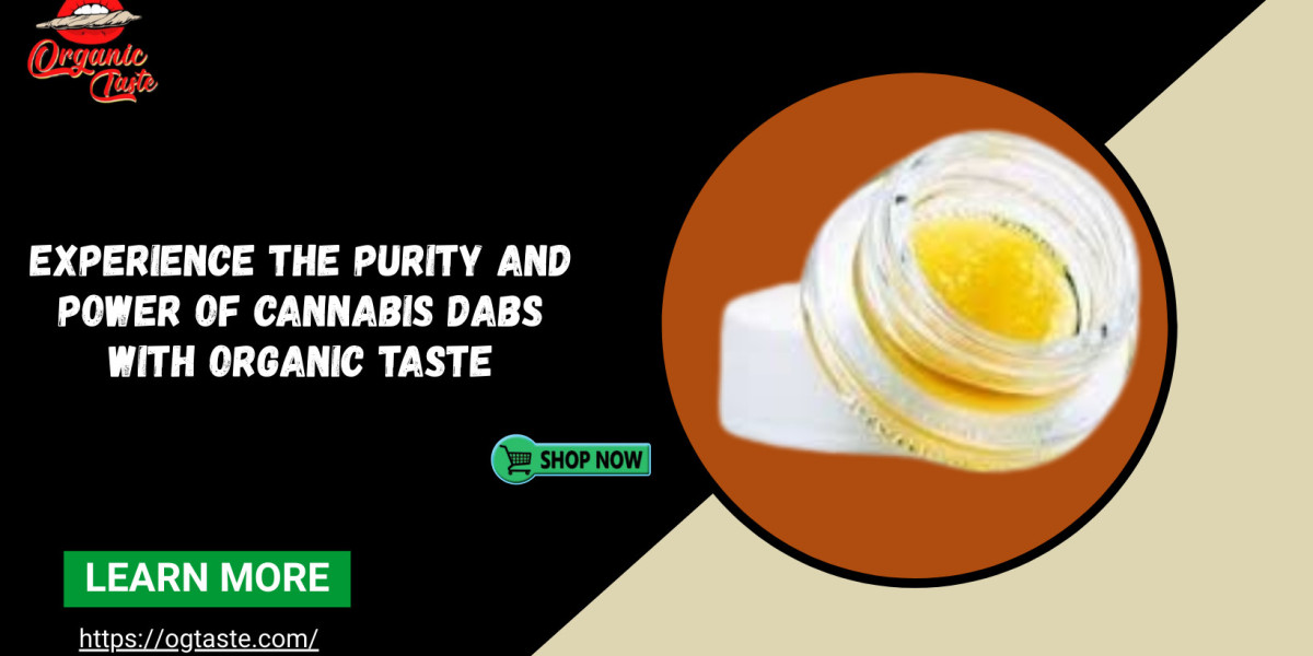 Experience the Purity and Power of Cannabis Dabs with Organic Taste