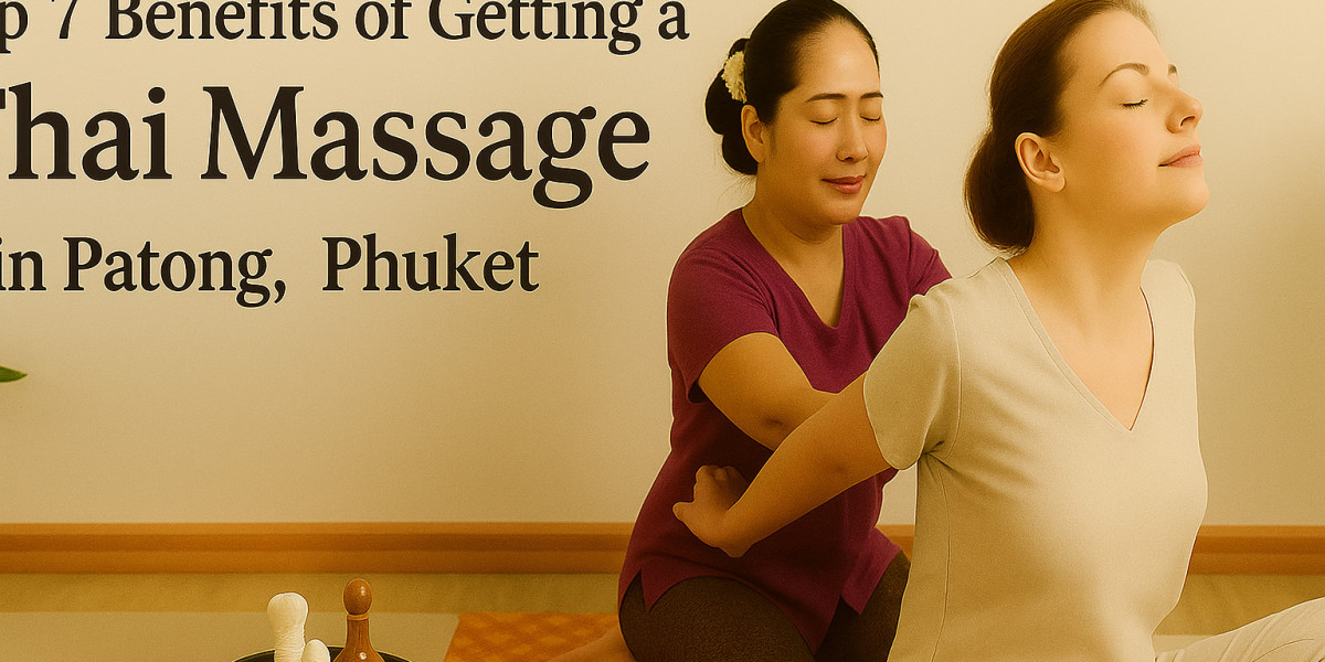 Top 7 Benefits of Getting a Thai Massage in Patong, Phuket