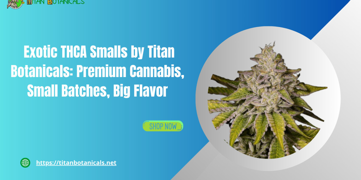 Exotic THCA Smalls by Titan Botanicals: Premium Cannabis, Small Batches, Big Flavor