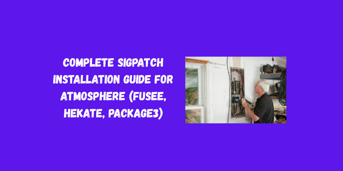 Complete Sigpatch Installation Guide for Atmosphere (Fusee, Hekate, Package3)