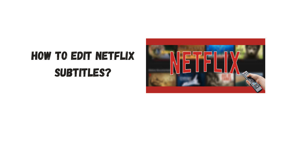 How to Edit Netflix Subtitles