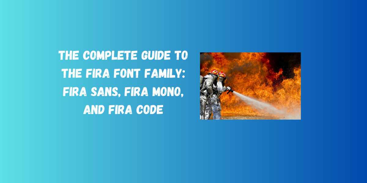 The Complete Guide to the Fira Font Family: Fira Sans, Fira Mono, and Fira Code