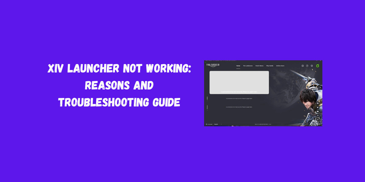 XIV Launcher Not Working: Reasons and Troubleshooting Guide