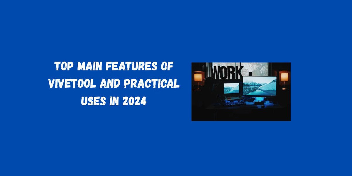 Top Main Features of Vivetool and Practical Uses in 2024