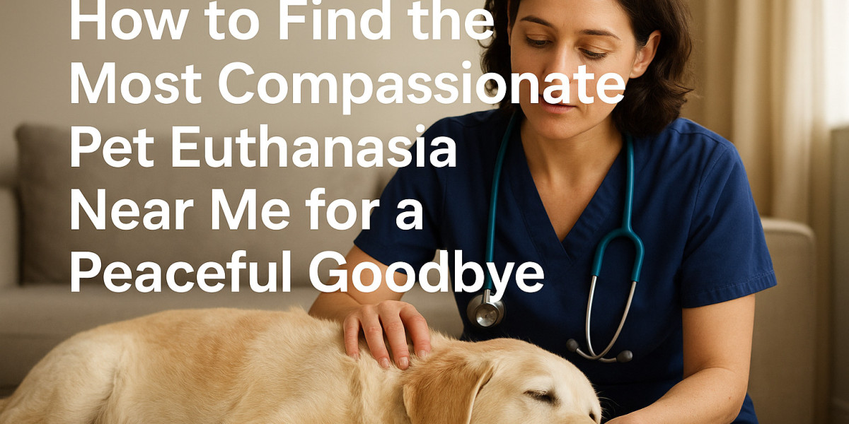 How to Find the Most Compassionate Pet Euthanasia Near Me for a Peaceful Goodbye