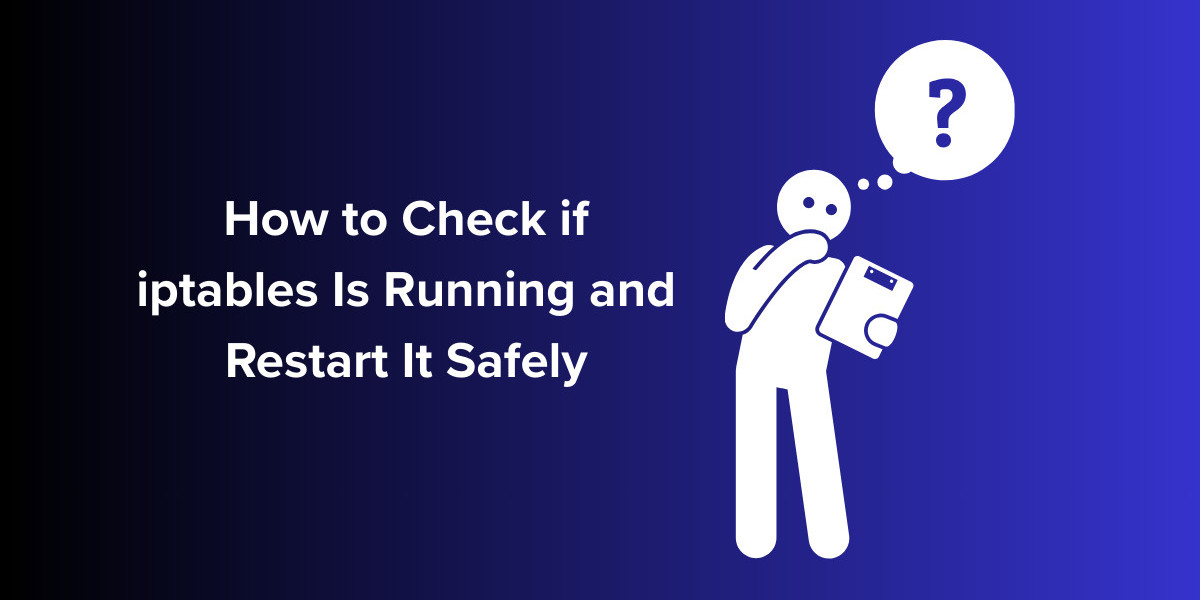 How to Check if iptables Is Running and Restart It Safely