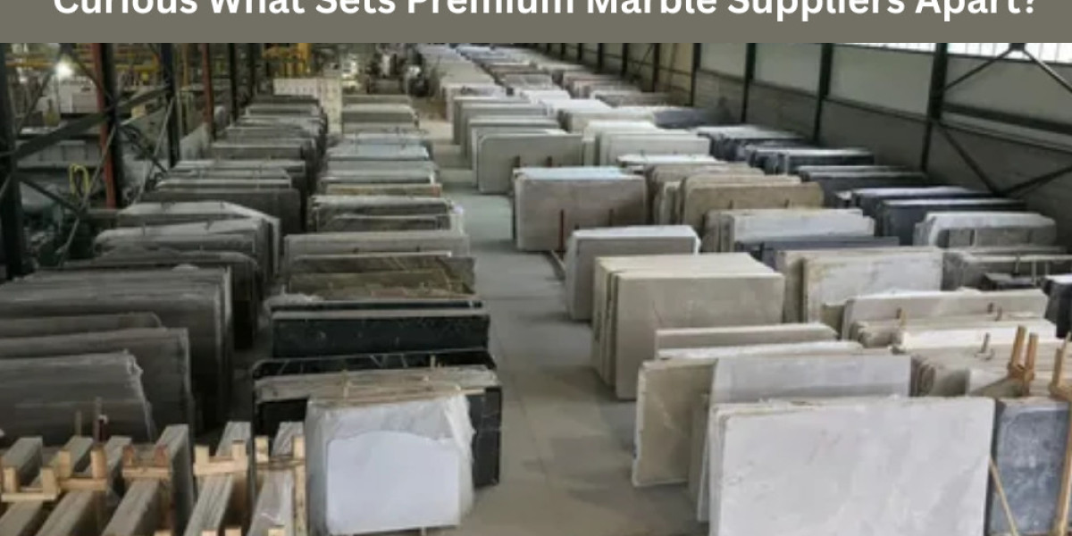 Curious What Sets Premium Marble Suppliers Apart?