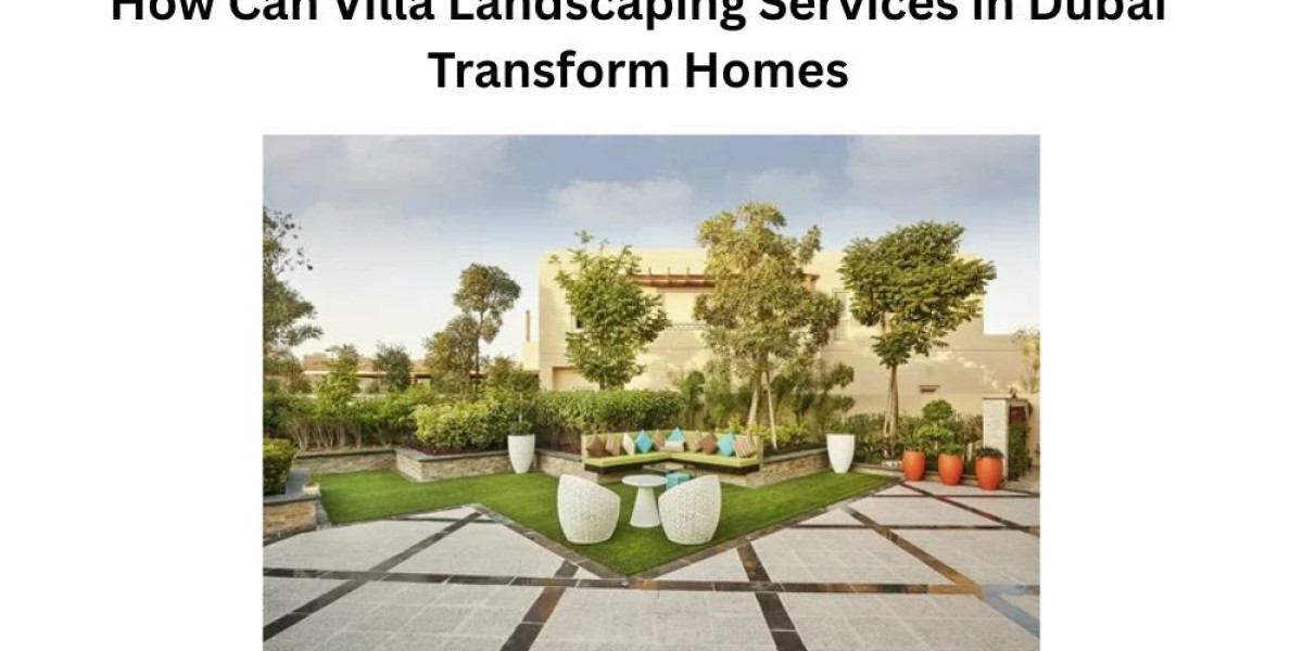 How Can Villa Landscaping Services in Dubai Transform Homes