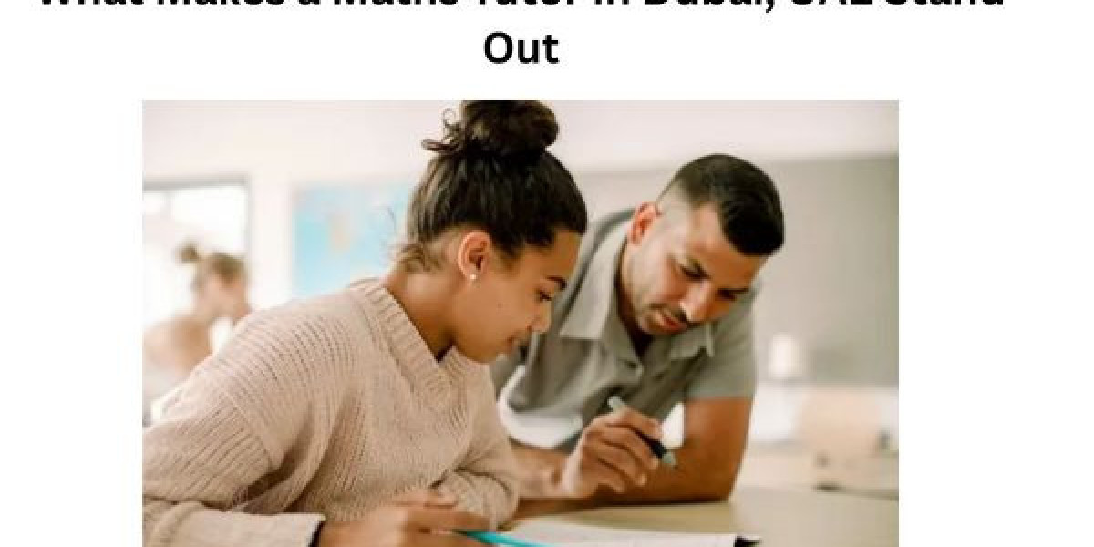 What Makes a Maths Tutor in Dubai, UAE Stand Out