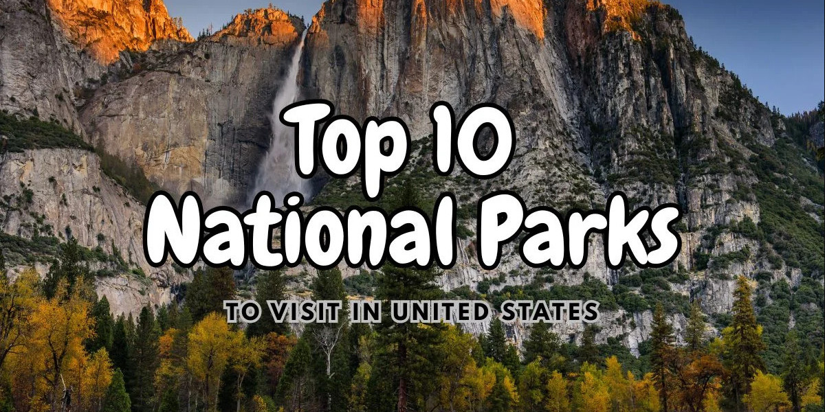 Explore the Top 10 National Parks in USA for an Unforgettable Journey