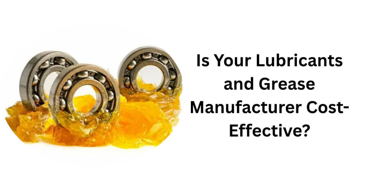 Is Your Lubricants and Grease Manufacturer Cost-Effective?