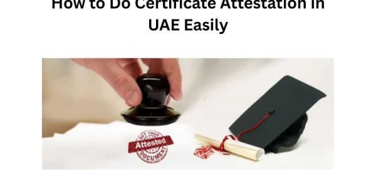 How to Do Certificate Attestation in UAE Easily
