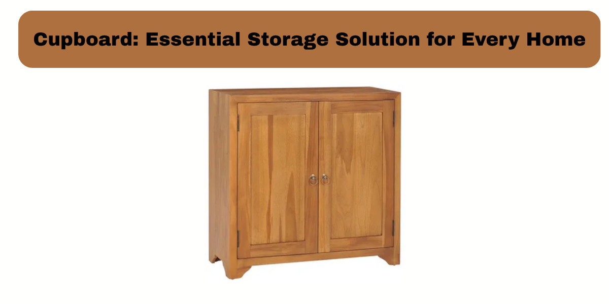 Cupboard: Essential Storage Solution for Every Home