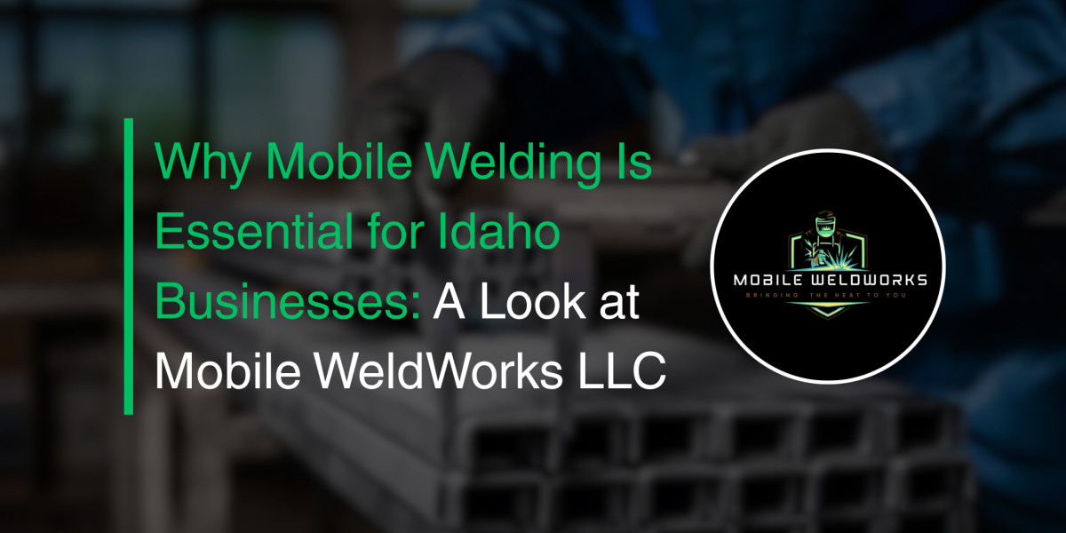 Why Mobile Welding Is Essential for Idaho Businesses: A Look at Mobile WeldWorks LLC