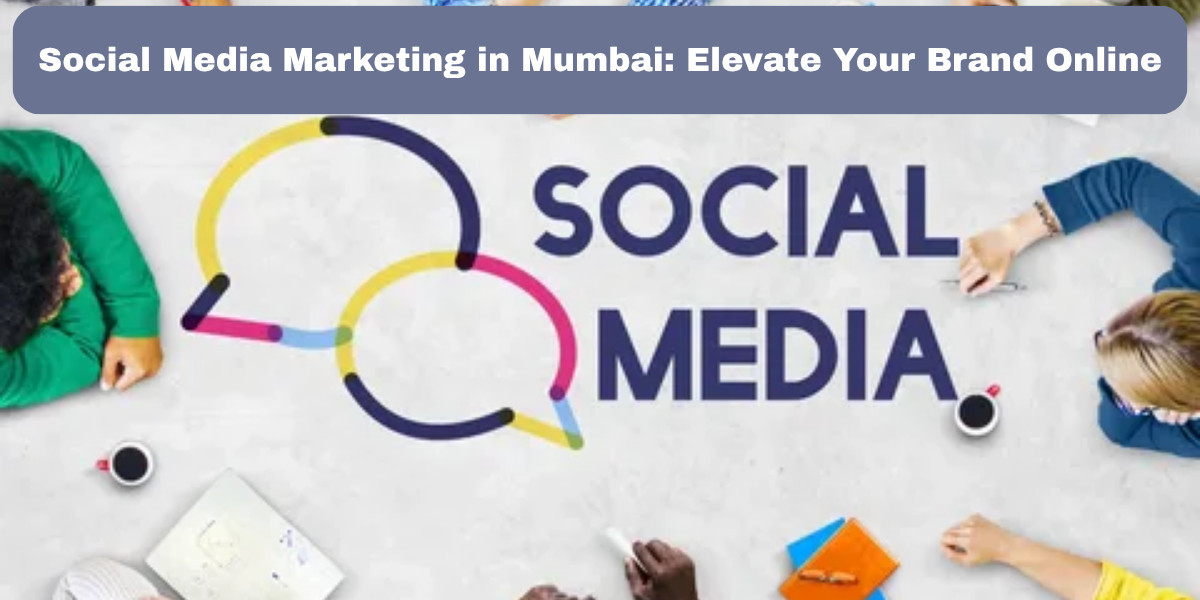 Social Media Marketing in Mumbai: Elevate Your Brand Online