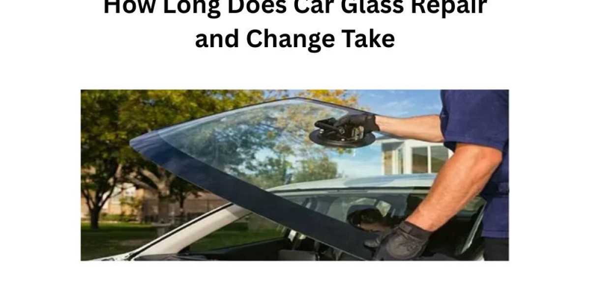 How Long Does Car Glass Repair and Change Take