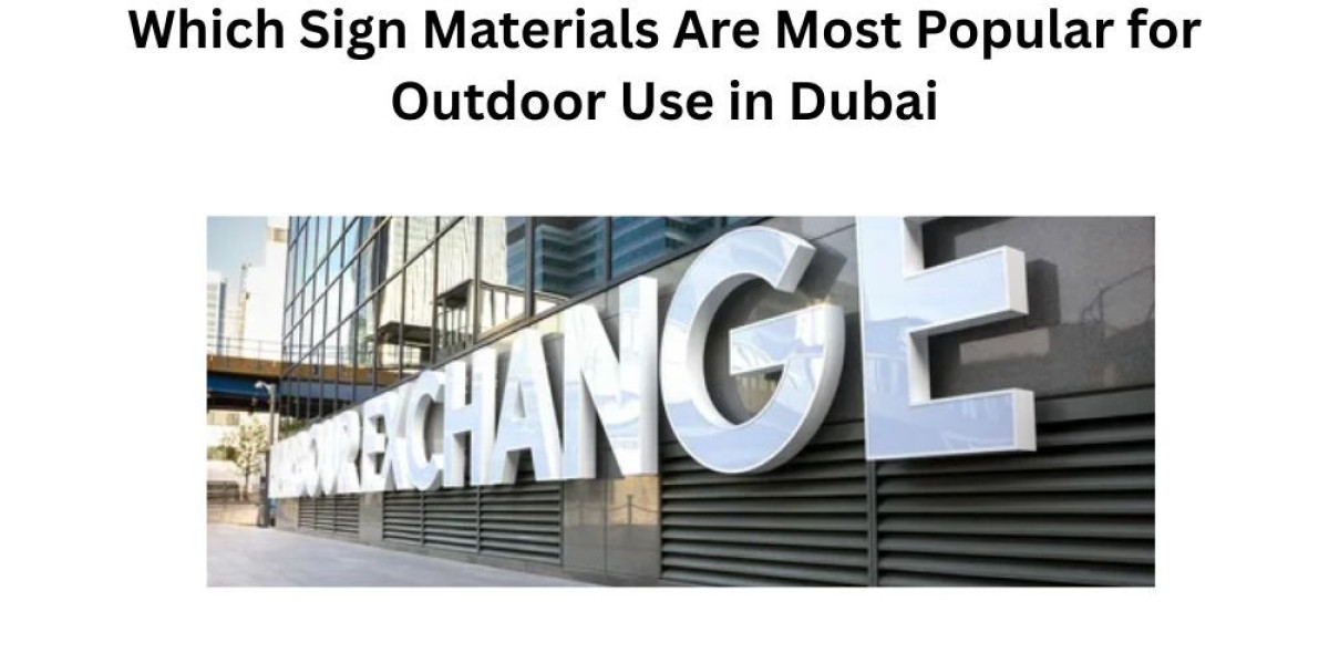 Which Sign Materials Are Most Popular for Outdoor Use in Dubai