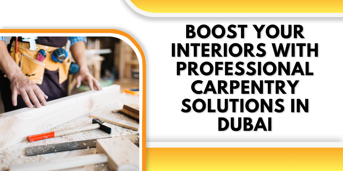 Boost Your Interiors with Professional Carpentry Solutions in Dubai