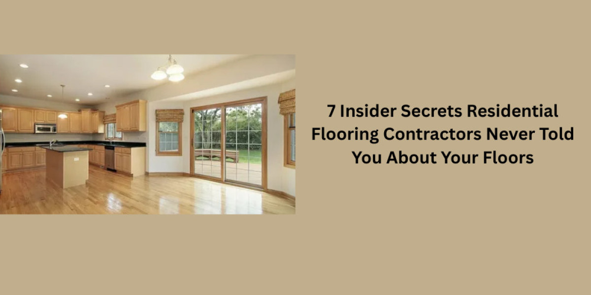 7 Insider Secrets Residential Flooring Contractors Never Told You About Your Floors