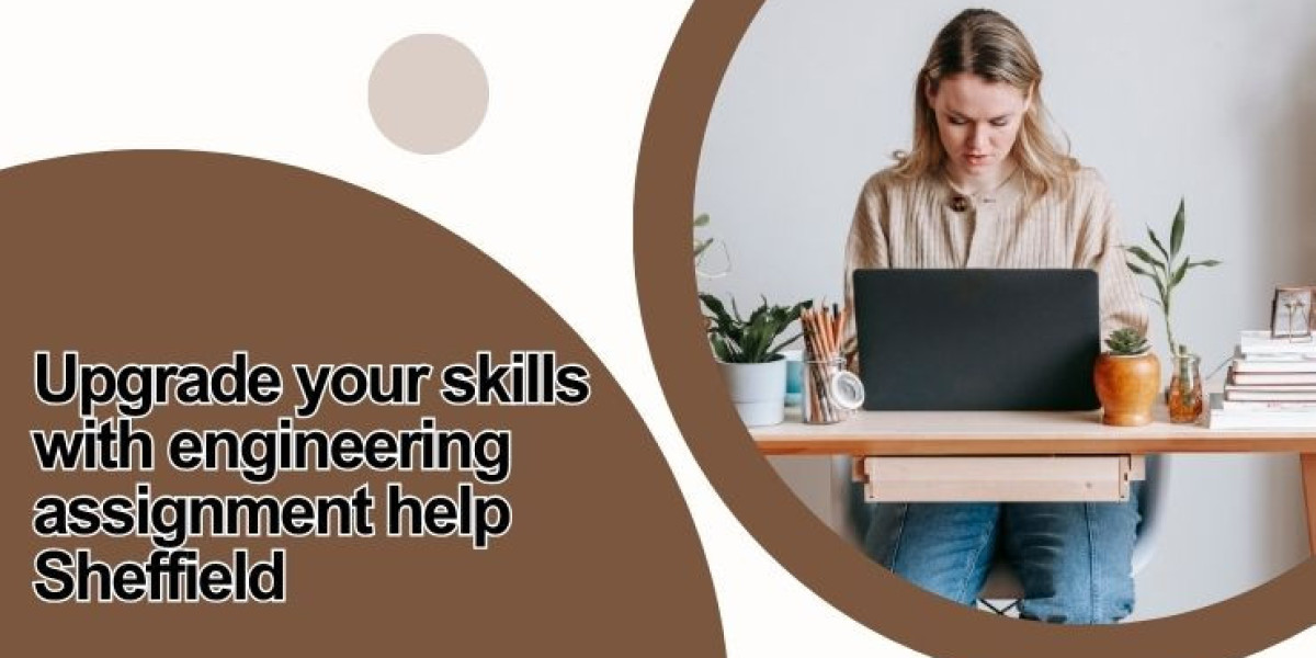 Upgrade your skills with engineering assignment help Sheffield