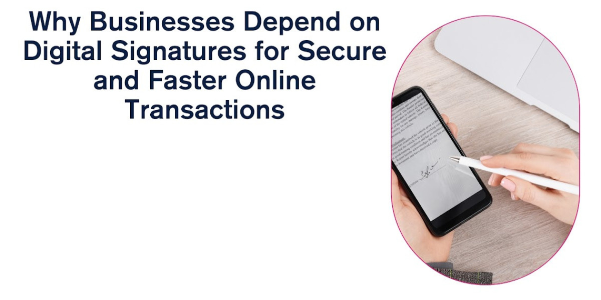 Why Businesses Depend on Digital Signatures for Secure and Faster Online Transactions