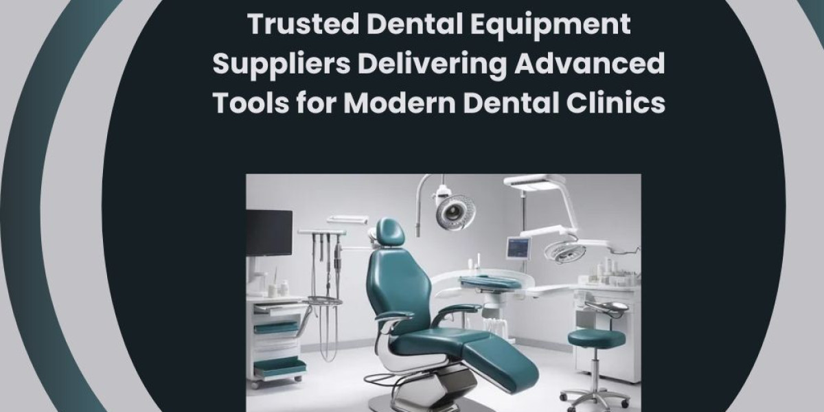 Trusted Dental Equipment Suppliers Delivering Advanced Tools for Modern Dental Clinics