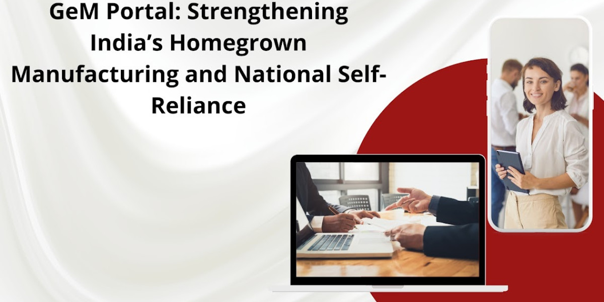 GeM Portal: Strengthening India’s Homegrown Manufacturing and National Self-Reliance