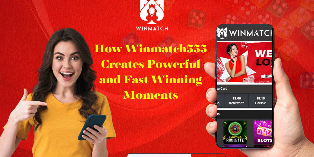 How Winmatch555 Creates Powerful and Fast Winning Moments