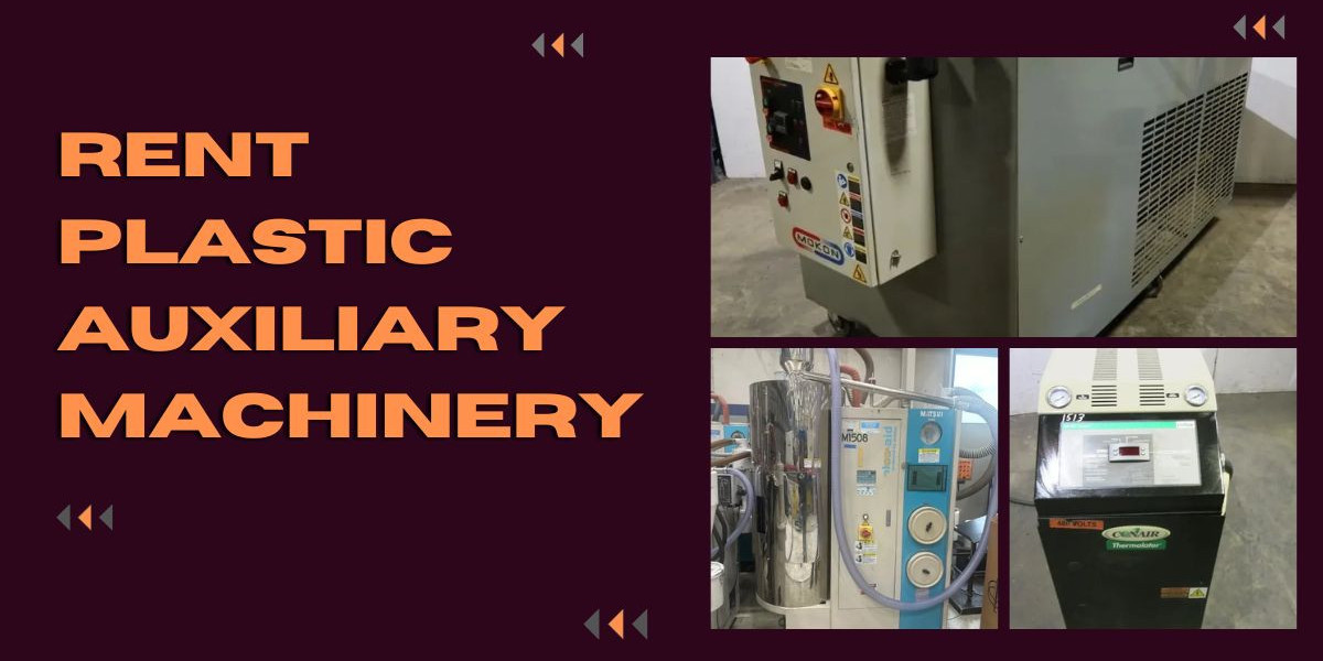 The Complete Guide to Renting Auxiliary Equipment for Plastic Manufacturing