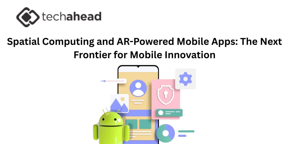Spatial Computing and AR-Powered Mobile Apps: The Next Frontier for Mobile Innovation