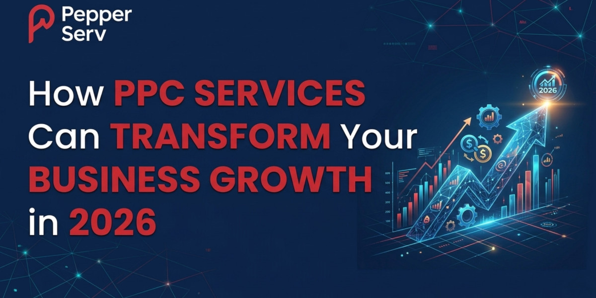 How PPC Services Can Transform Your Business Growth in 2026