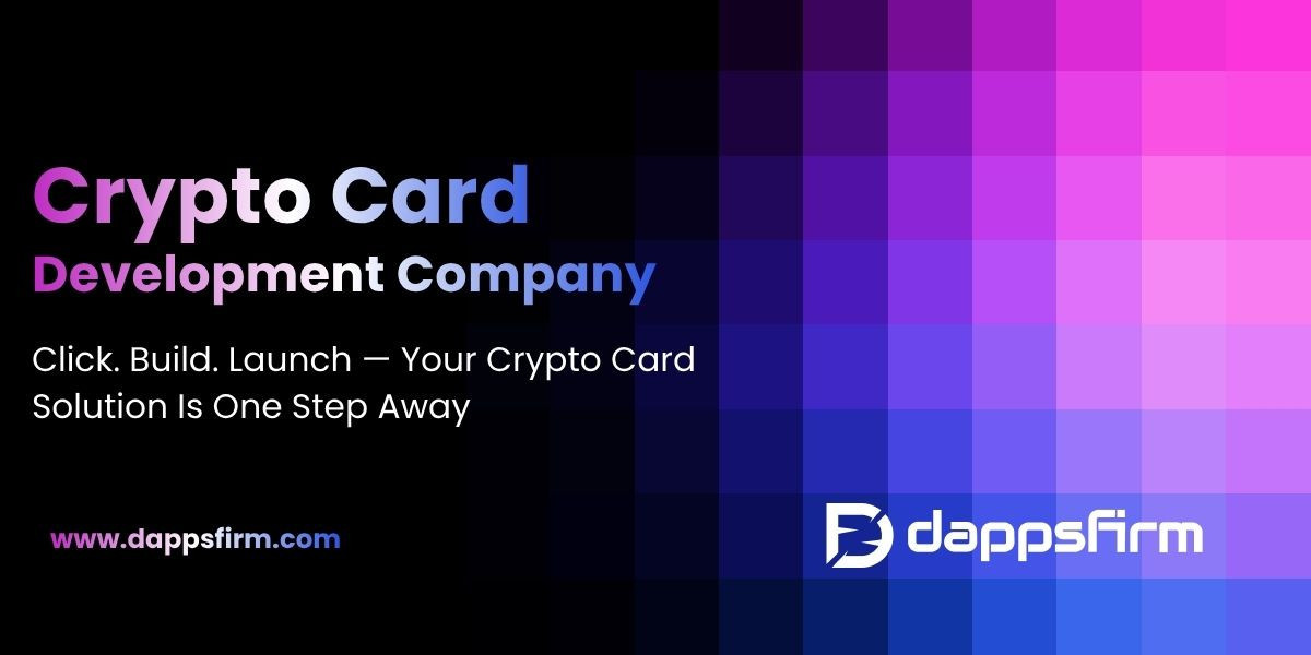 Powering Digital Payments: The Rise of Crypto Card Development Companies