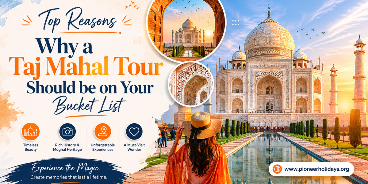 Top Reasons Why a Taj Mahal Tour Should Be on Your Bucket List