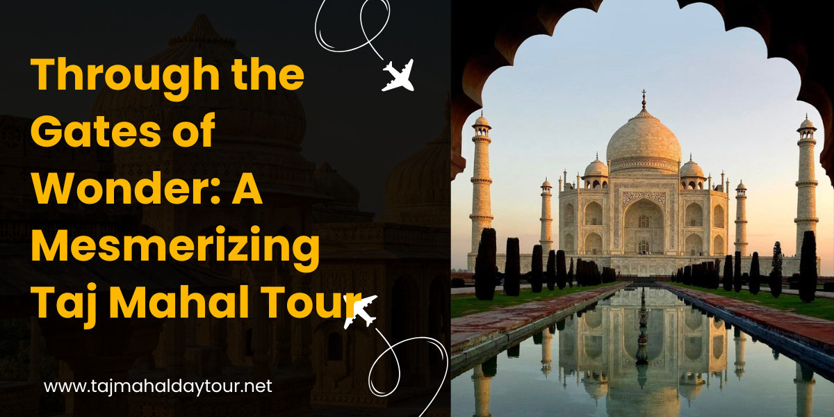 Through the Gates of Wonder: A Mesmerizing Taj Mahal Tour