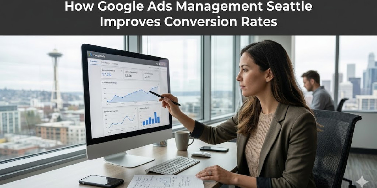How Google Ads Management Seattle Improves Conversion Rates