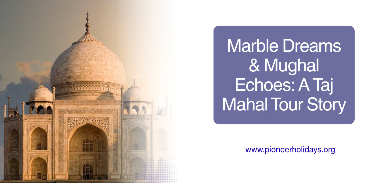 Marble Dreams & Mughal Echoes: A Taj Mahal Tour Story