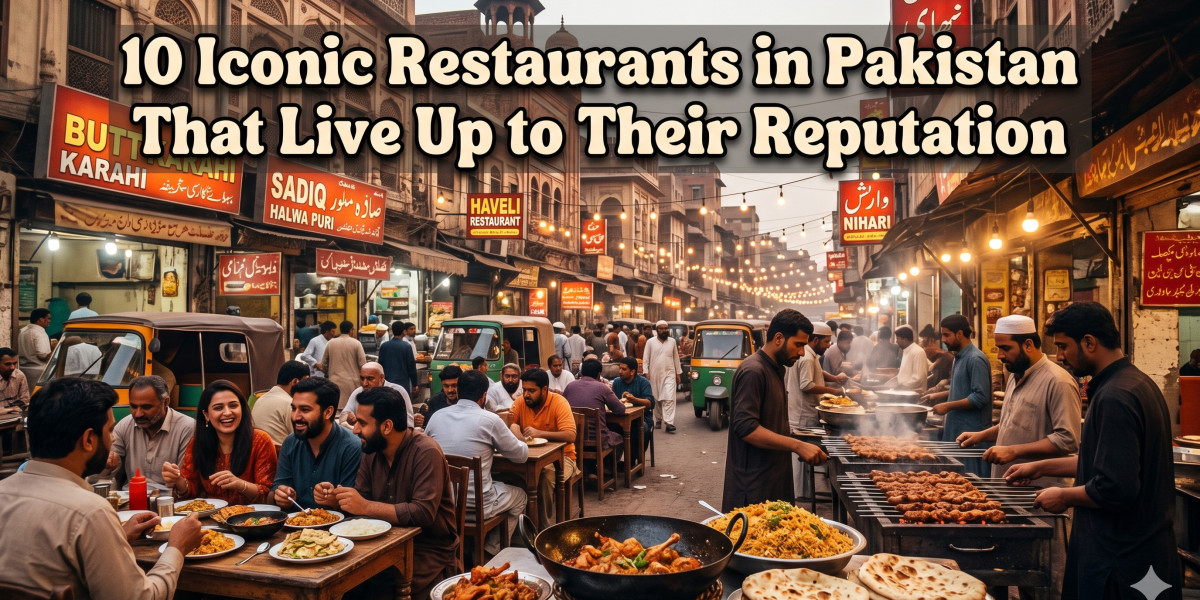 Beyond the Hype: 10 Iconic Restaurants in Pakistan That Live Up to Their Reputation