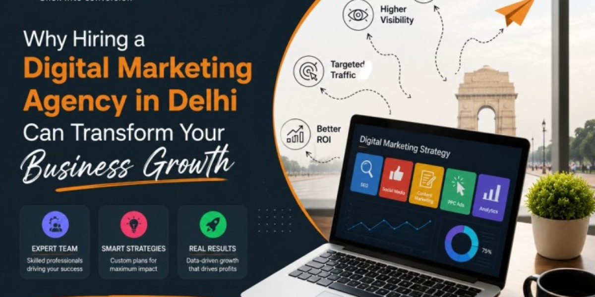 Why Hiring a Digital Marketing Agency in Delhi Can Transform Your Business Growth