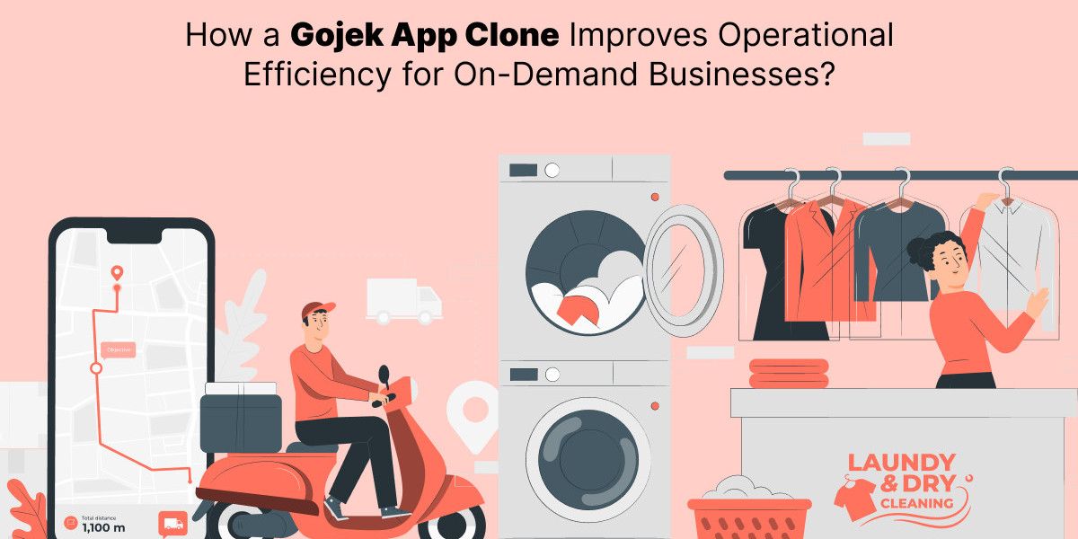 How a Gojek App Clone Improves Operational Efficiency for On-Demand Businesses?