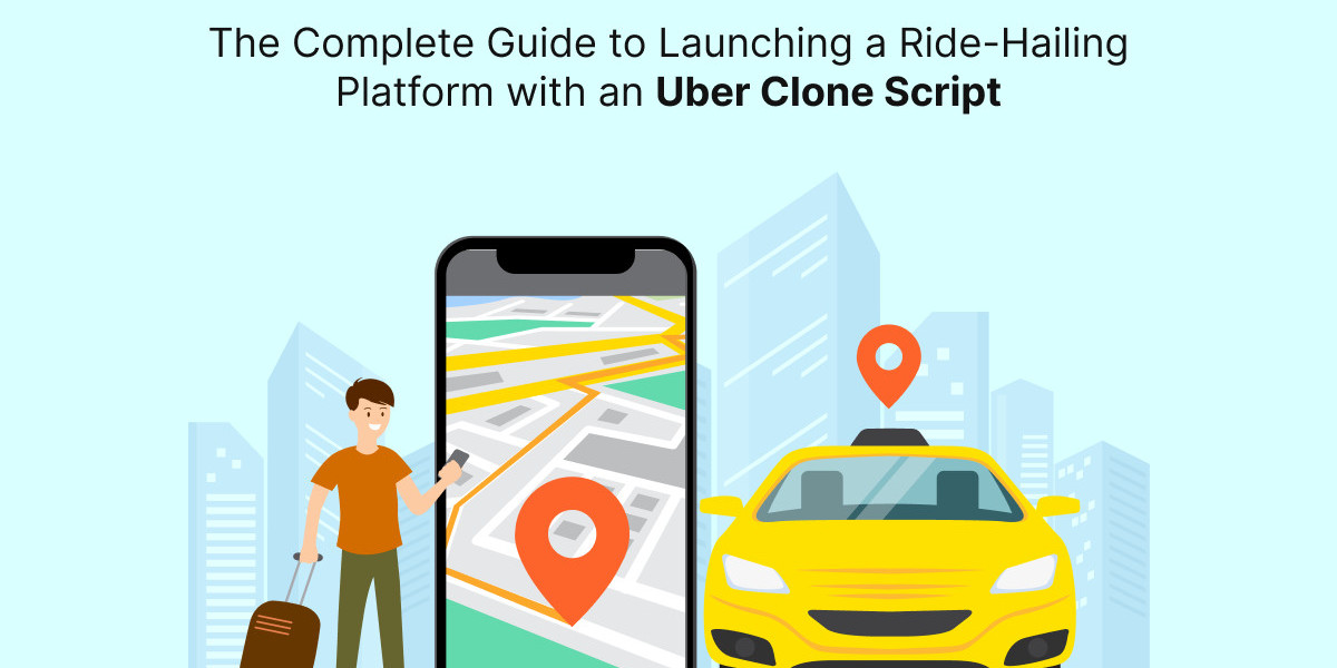The Complete Guide to Launching a Ride-Hailing Platform with an Uber Clone Script